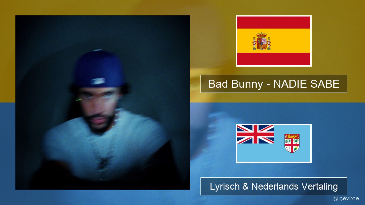 Bad Bunny – NADIE SABE Spaans Lyrisch & Nederlands Vertaling