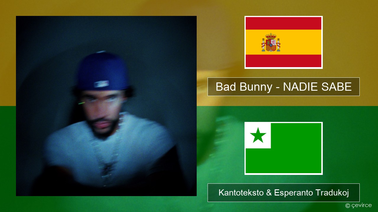 Bad Bunny – NADIE SABE La hispana Kantoteksto & Esperanto Tradukoj