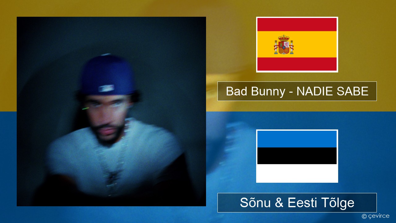 Bad Bunny – NADIE SABE Hispaania Sõnu & Eesti Tõlge