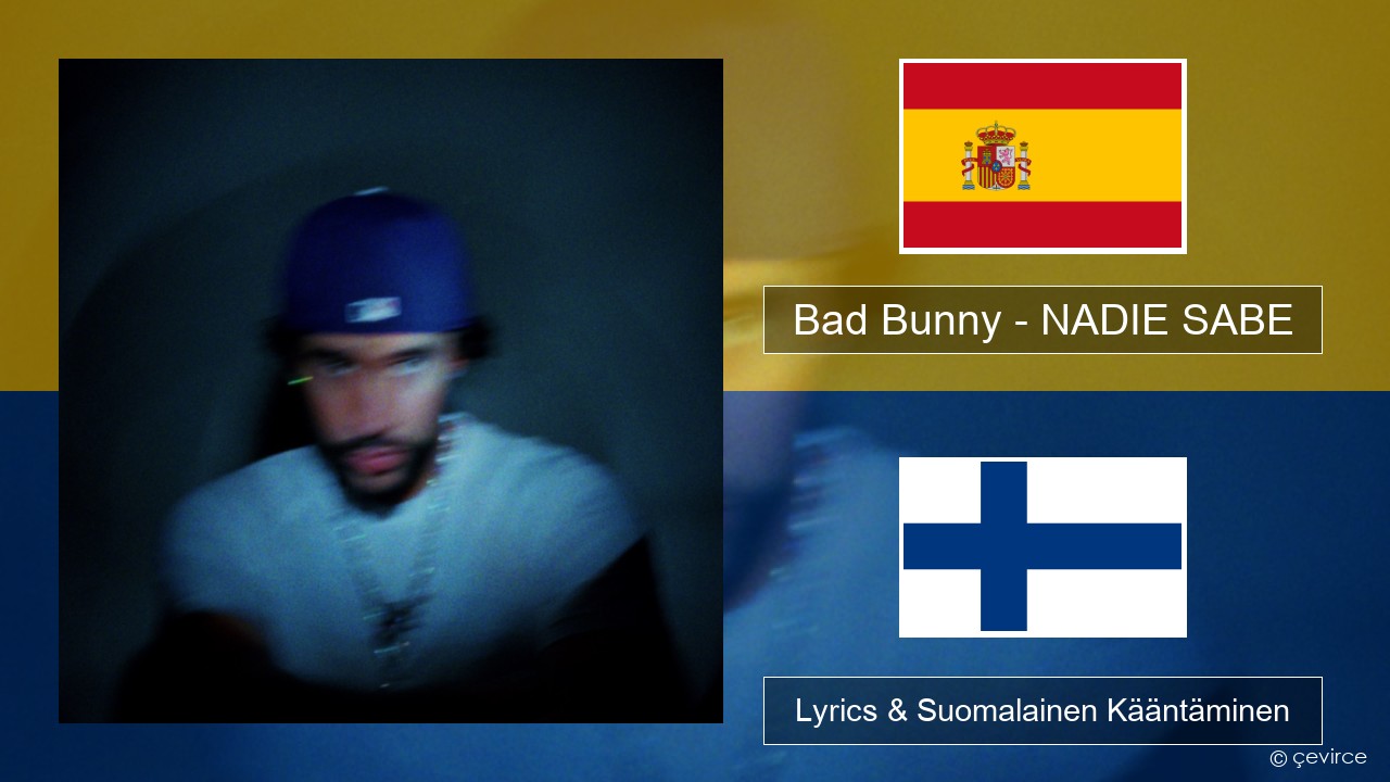 Bad Bunny – NADIE SABE Espanjan Lyrics & Suomalainen Kääntäminen