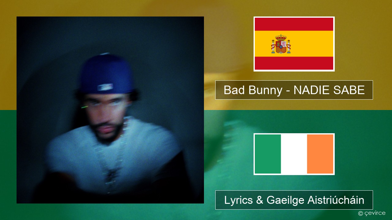 Bad Bunny – NADIE SABE Spáinnis Lyrics & Gaeilge Aistriúcháin