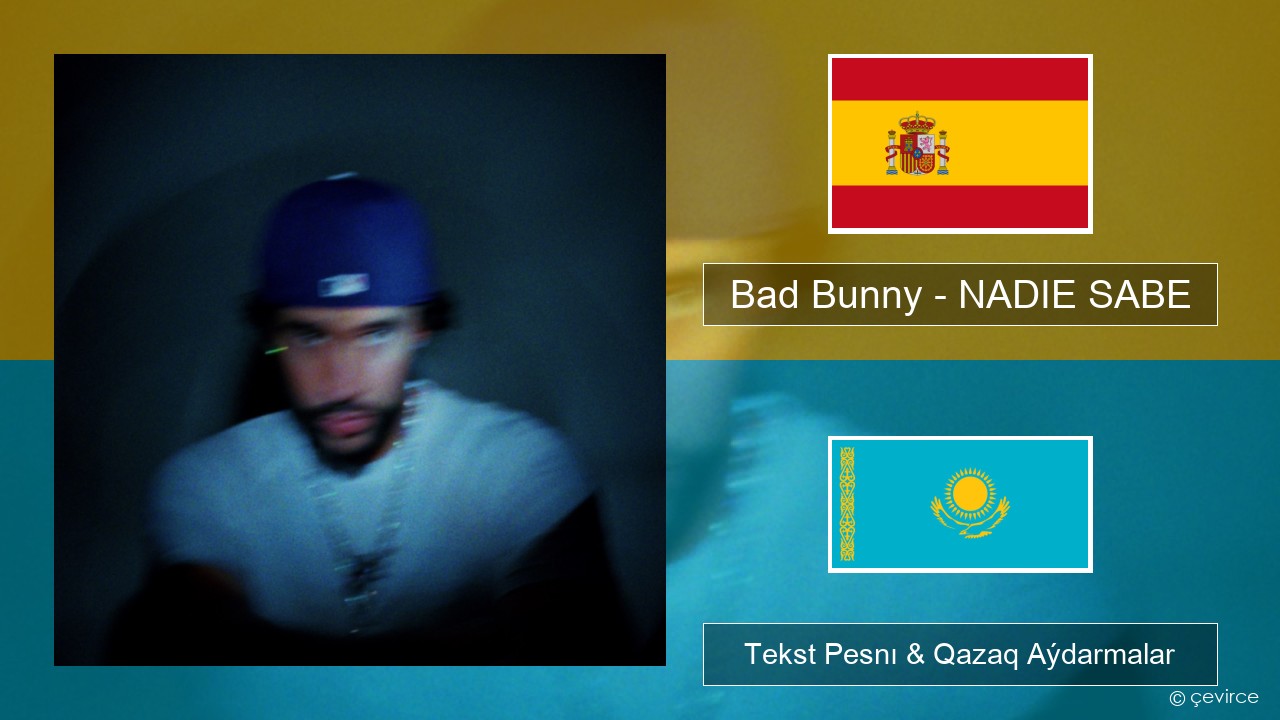 Bad Bunny – NADIE SABE Ispan Tekst Pesnı & Qazaq (latyn) Aýdarmalar