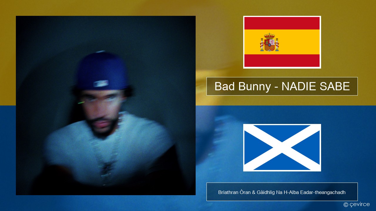 Bad Bunny – NADIE SABE S e Briathran Òran & Gàidhlig Na H-Alba Eadar-theangachadh