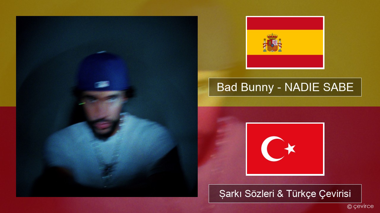 Bad Bunny – NADIE SABE İspanyolca Şarkı Sözleri & Türkçe Çevirisi