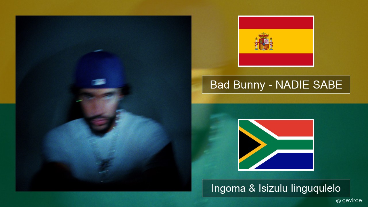 Bad Bunny – NADIE SABE Isispanish Ingoma & Isizulu Iinguqulelo