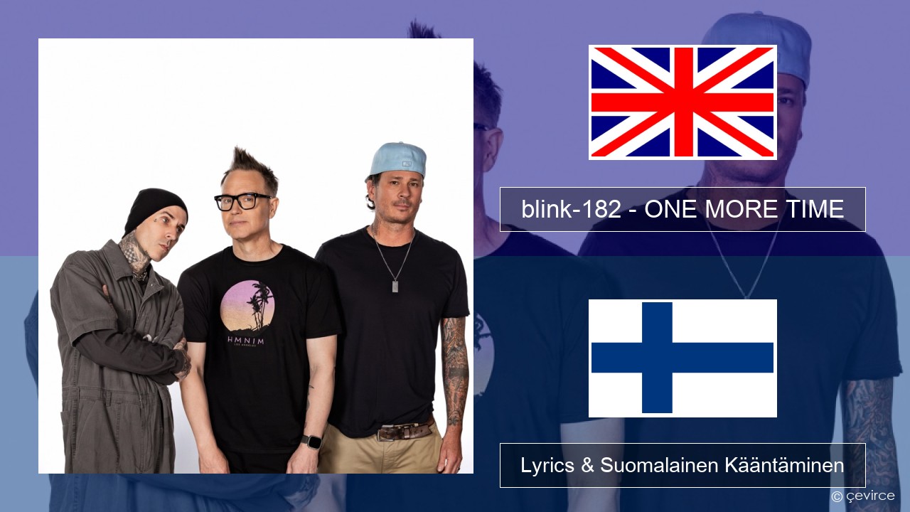 blink-182 – ONE MORE TIME Englanti Lyrics & Suomalainen Kääntäminen