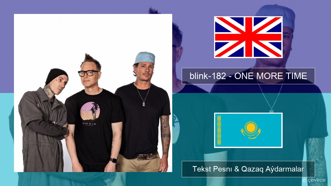 blink-182 – ONE MORE TIME Aǵylshyn Tekst Pesnı & Qazaq (latyn) Aýdarmalar