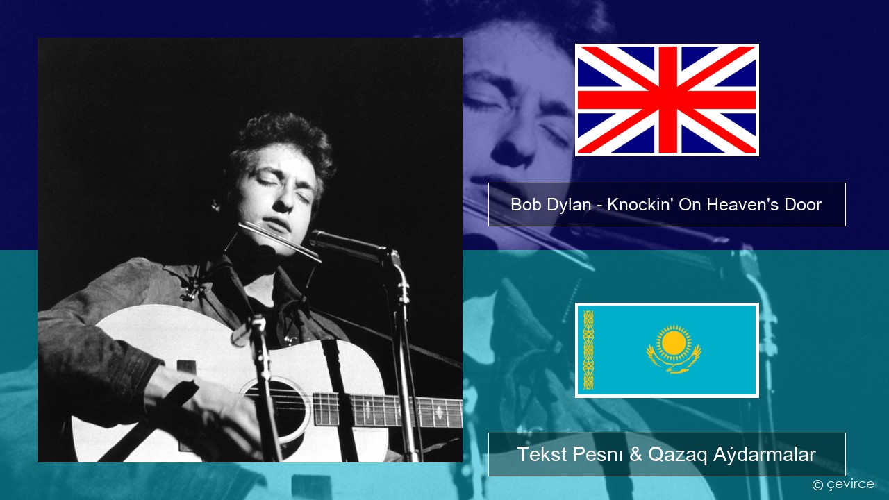 Bob Dylan – Knockin’ On Heaven’s Door Aǵylshyn Tekst Pesnı & Qazaq (latyn) Aýdarmalar