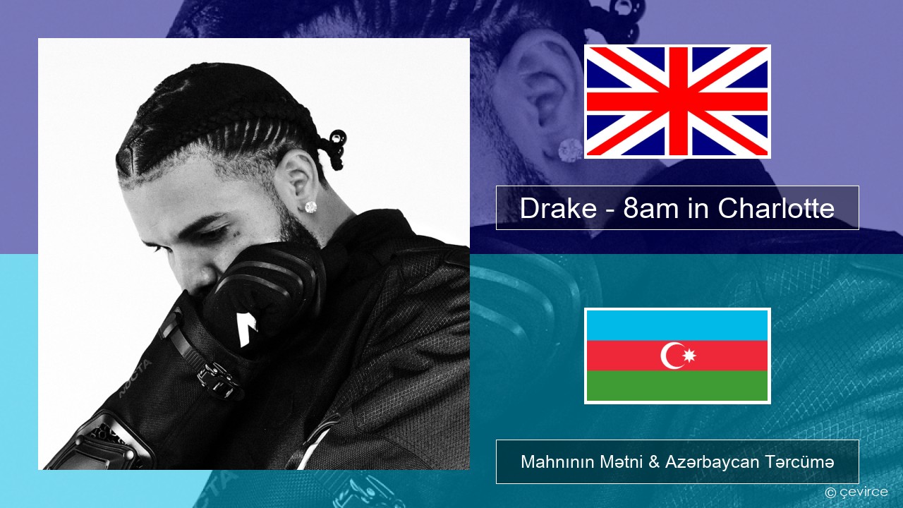 Drake – 8am in Charlotte İngilis dili Mahnının Mətni & Azərbaycan Tərcümə