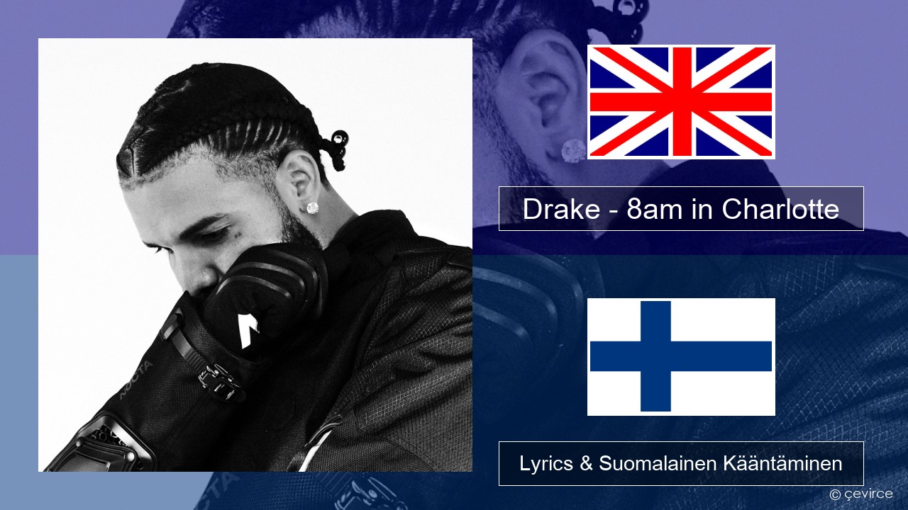 Drake – 8am in Charlotte Englanti Lyrics & Suomalainen Kääntäminen