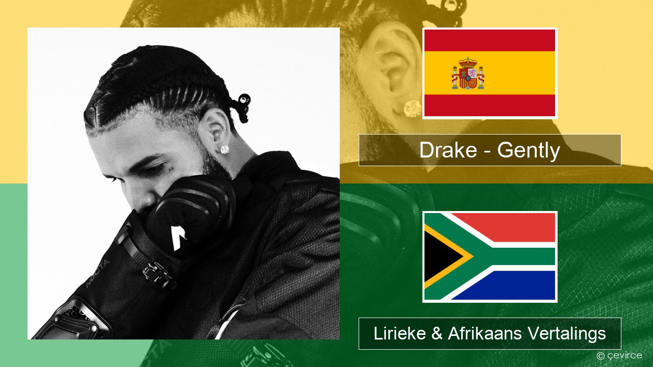 Drake – Gently (feat. Bad Bunny) Spaanse Lirieke & Afrikaans Vertalings