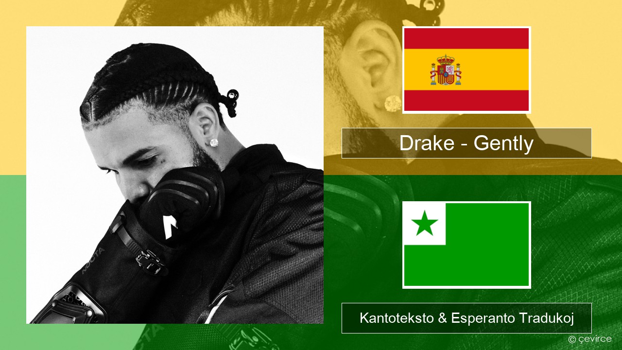 Drake – Gently (feat. Bad Bunny) La hispana Kantoteksto & Esperanto Tradukoj