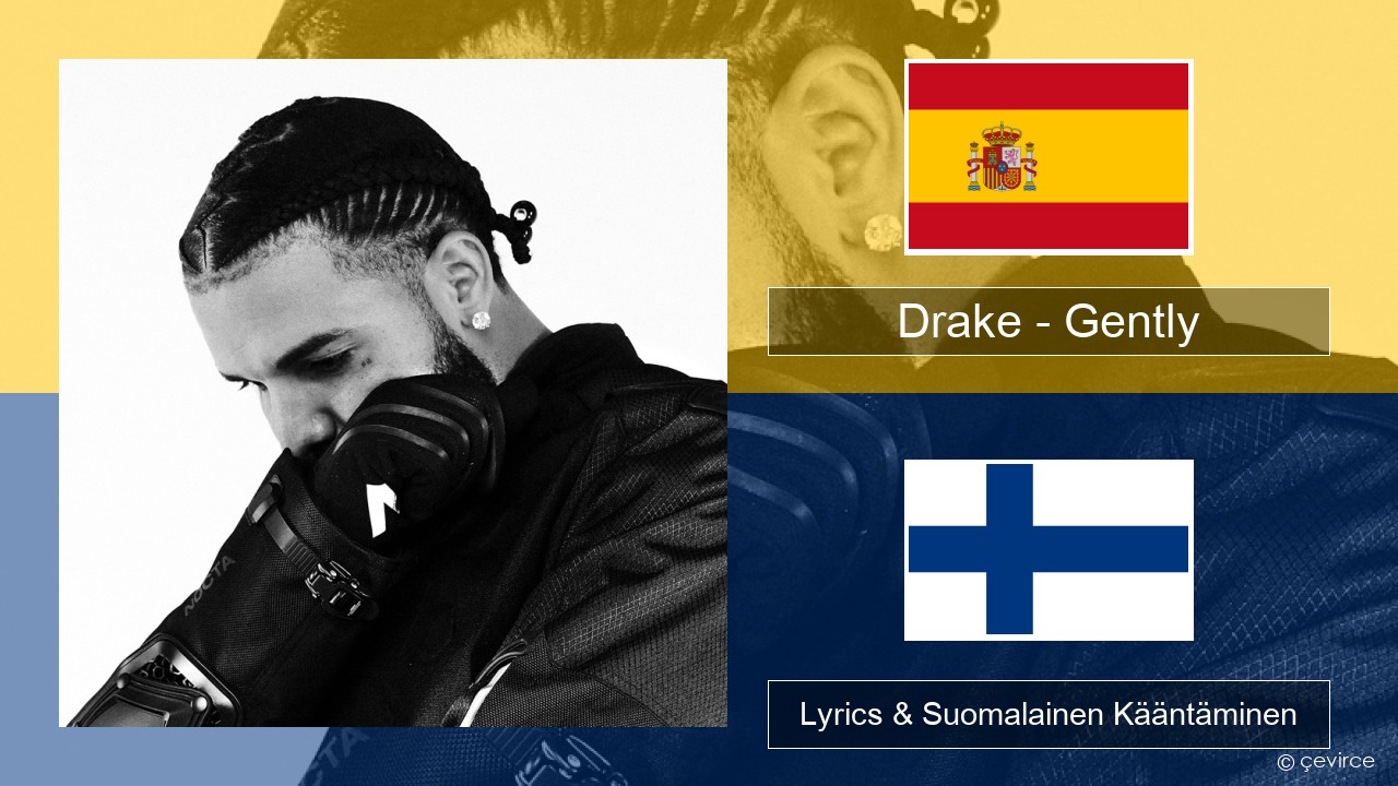 Drake – Gently (feat. Bad Bunny) Espanjan Lyrics & Suomalainen Kääntäminen