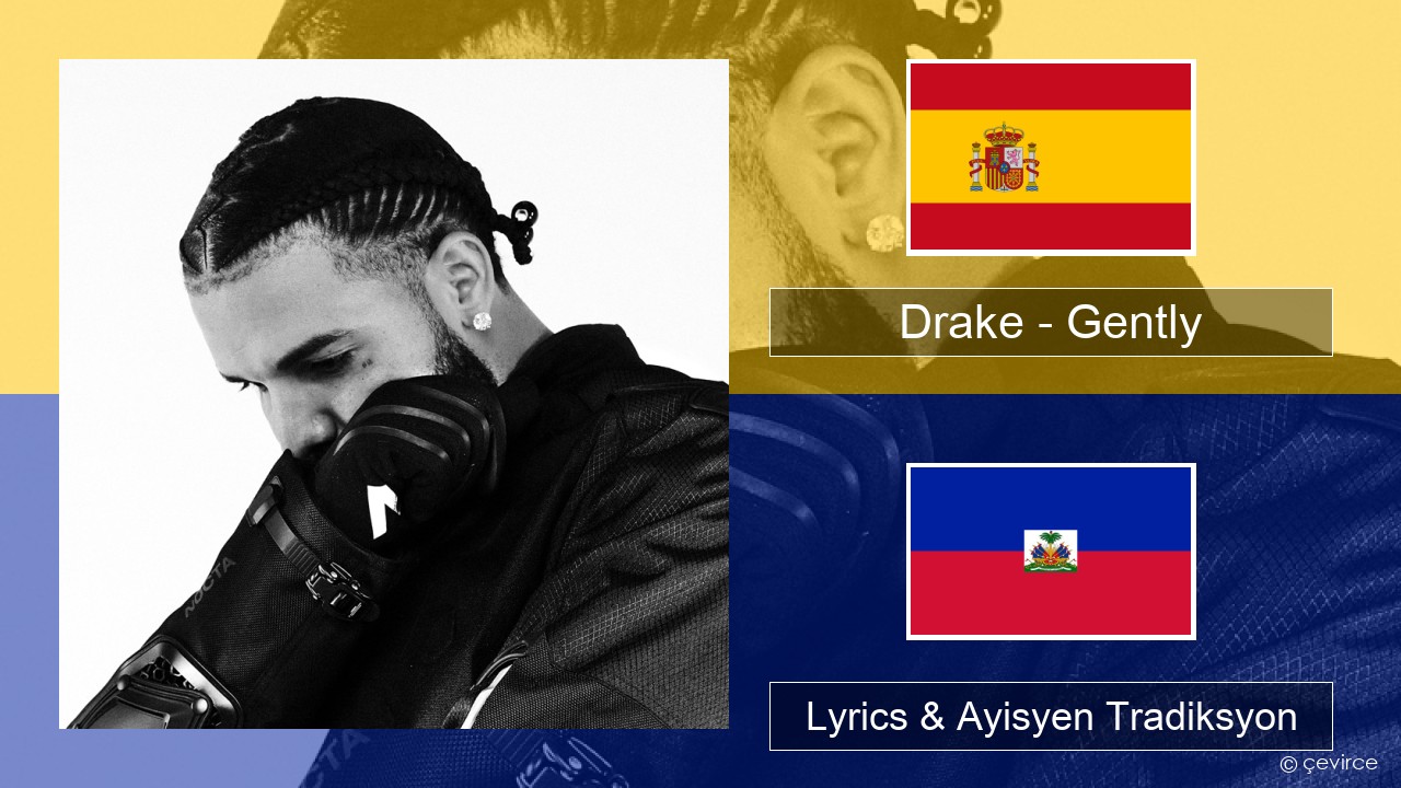 Drake – Gently (feat. Bad Bunny) Panyòl Lyrics & Ayisyen Tradiksyon