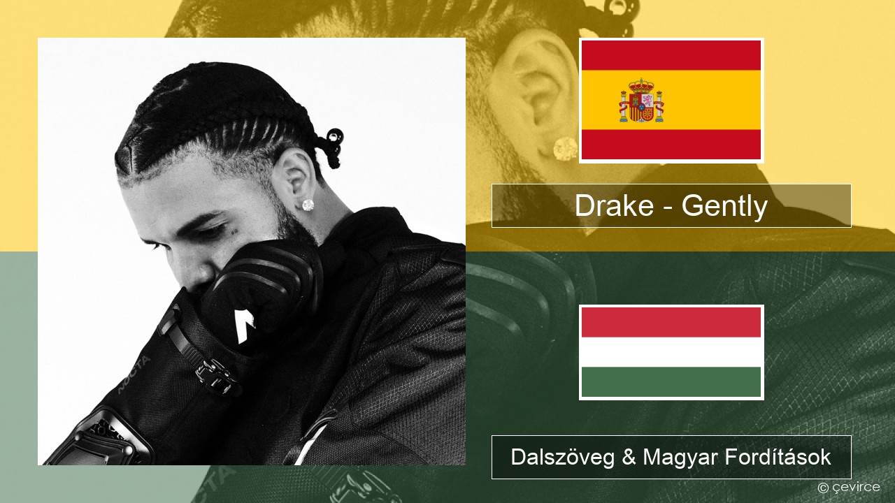 Drake – Gently (feat. Bad Bunny) Spanyol Dalszöveg & Magyar Fordítások