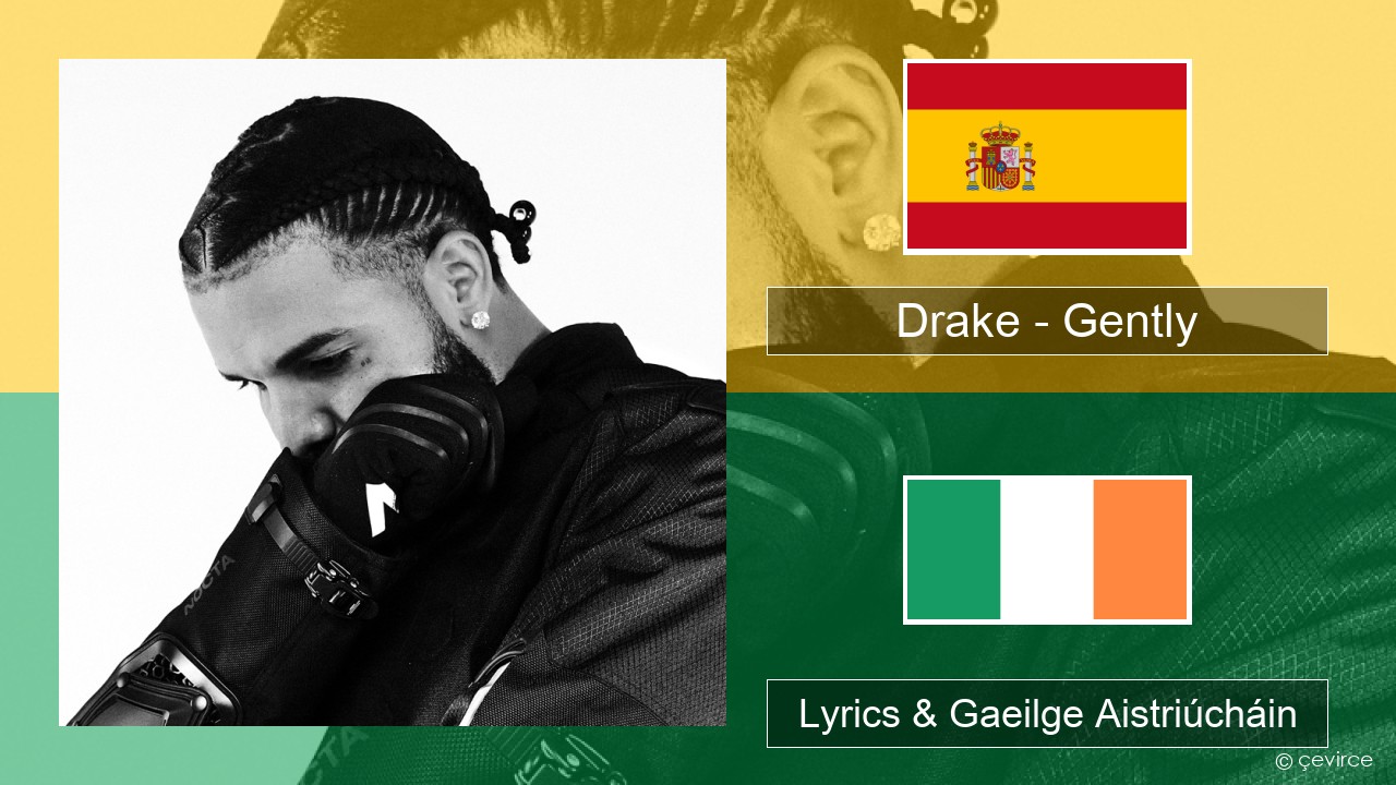 Drake – Gently (feat. Bad Bunny) Spáinnis Lyrics & Gaeilge Aistriúcháin