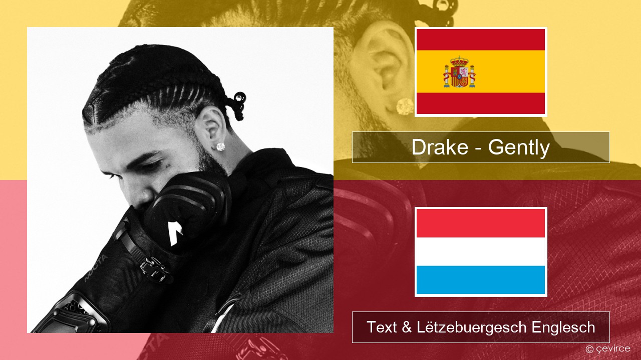 Drake – Gently (feat. Bad Bunny) Spuenesch Text & Lëtzebuergesch Englesch