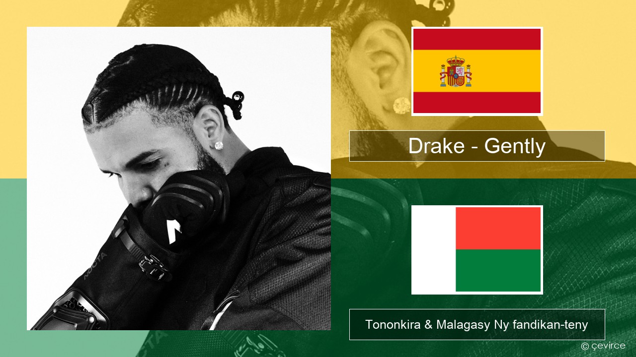 Drake – Gently (feat. Bad Bunny) Espaniola Tononkira & Malagasy Ny fandikan-teny