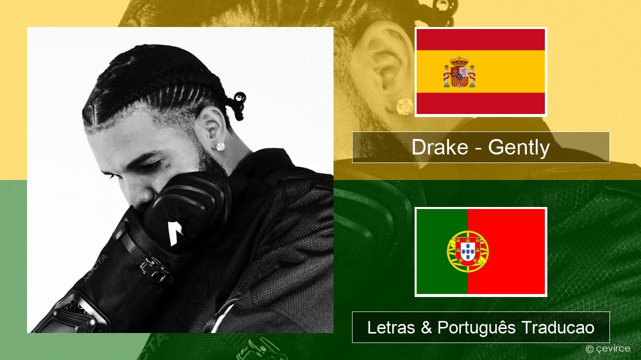 Drake – Gently (feat. Bad Bunny) Espanhol Letras & Português Traducao