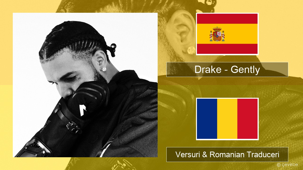 Drake – Gently (feat. Bad Bunny) Spaniolă Versuri & Romanian Traduceri