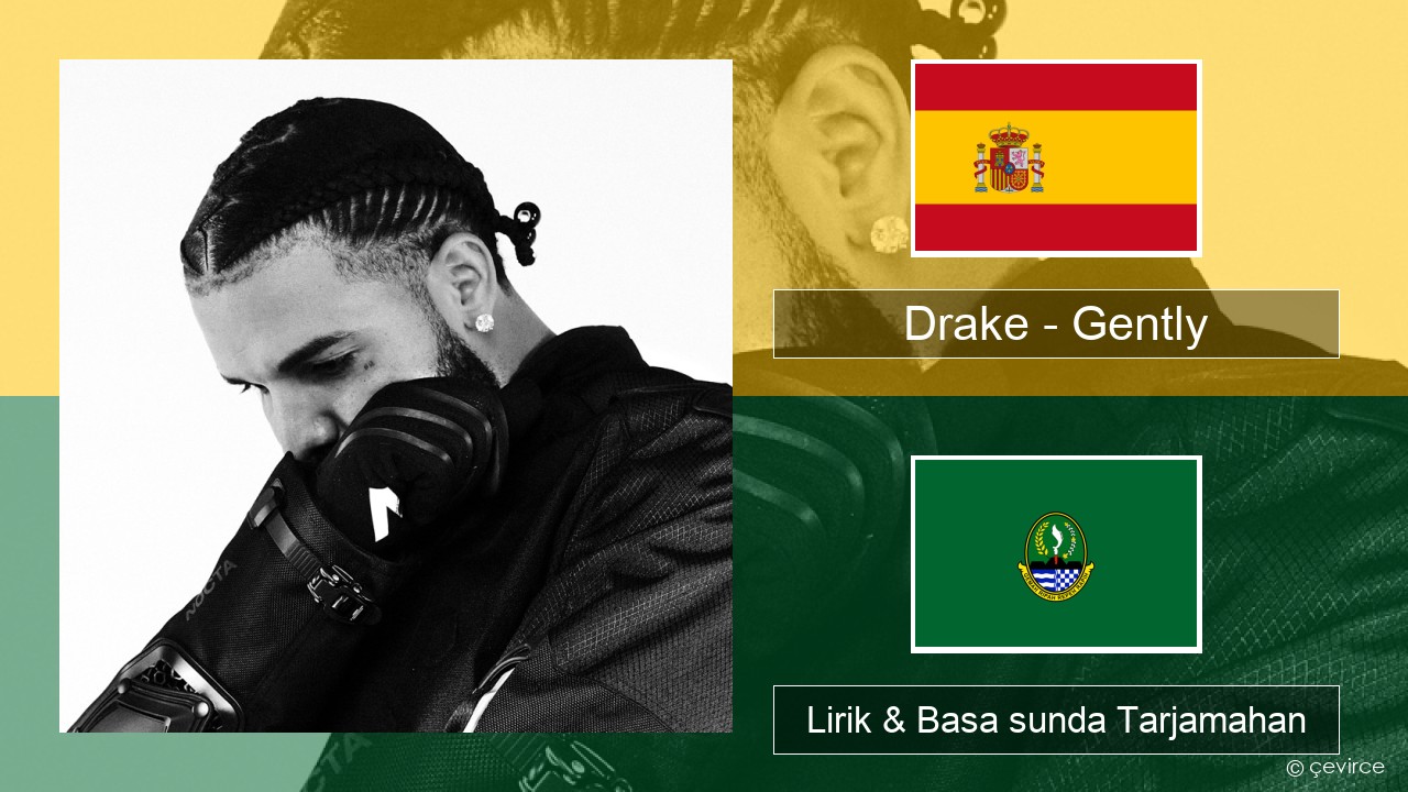 Drake – Gently (feat. Bad Bunny) Spanyol Lirik & Basa sunda Tarjamahan