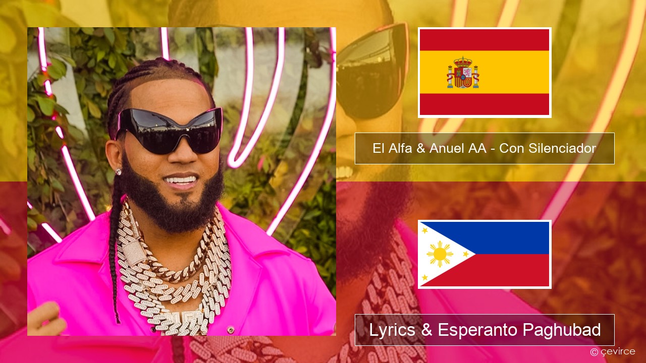 El Alfa & Anuel AA – Con Silenciador Espanya Lyrics & Esperanto Paghubad