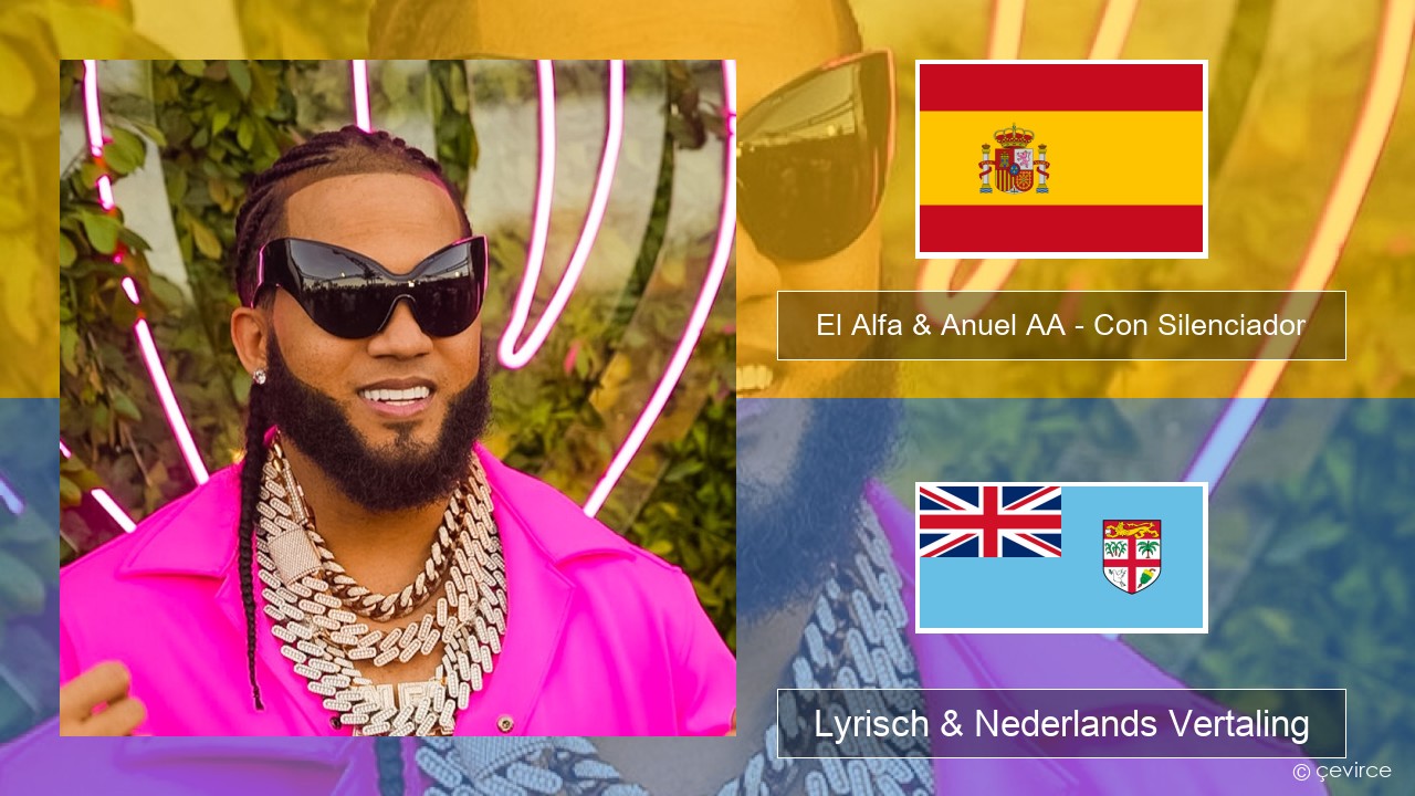 El Alfa & Anuel AA – Con Silenciador Spaans Lyrisch & Nederlands Vertaling