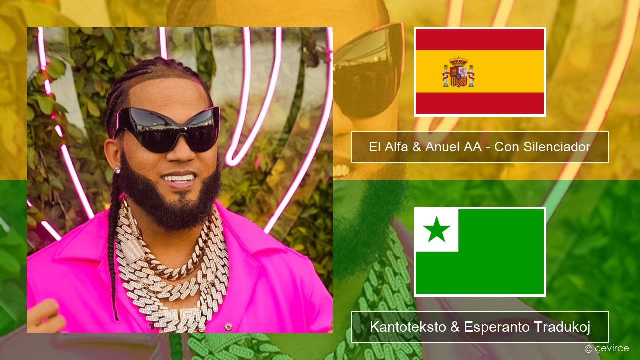 El Alfa & Anuel AA – Con Silenciador La hispana Kantoteksto & Esperanto Tradukoj