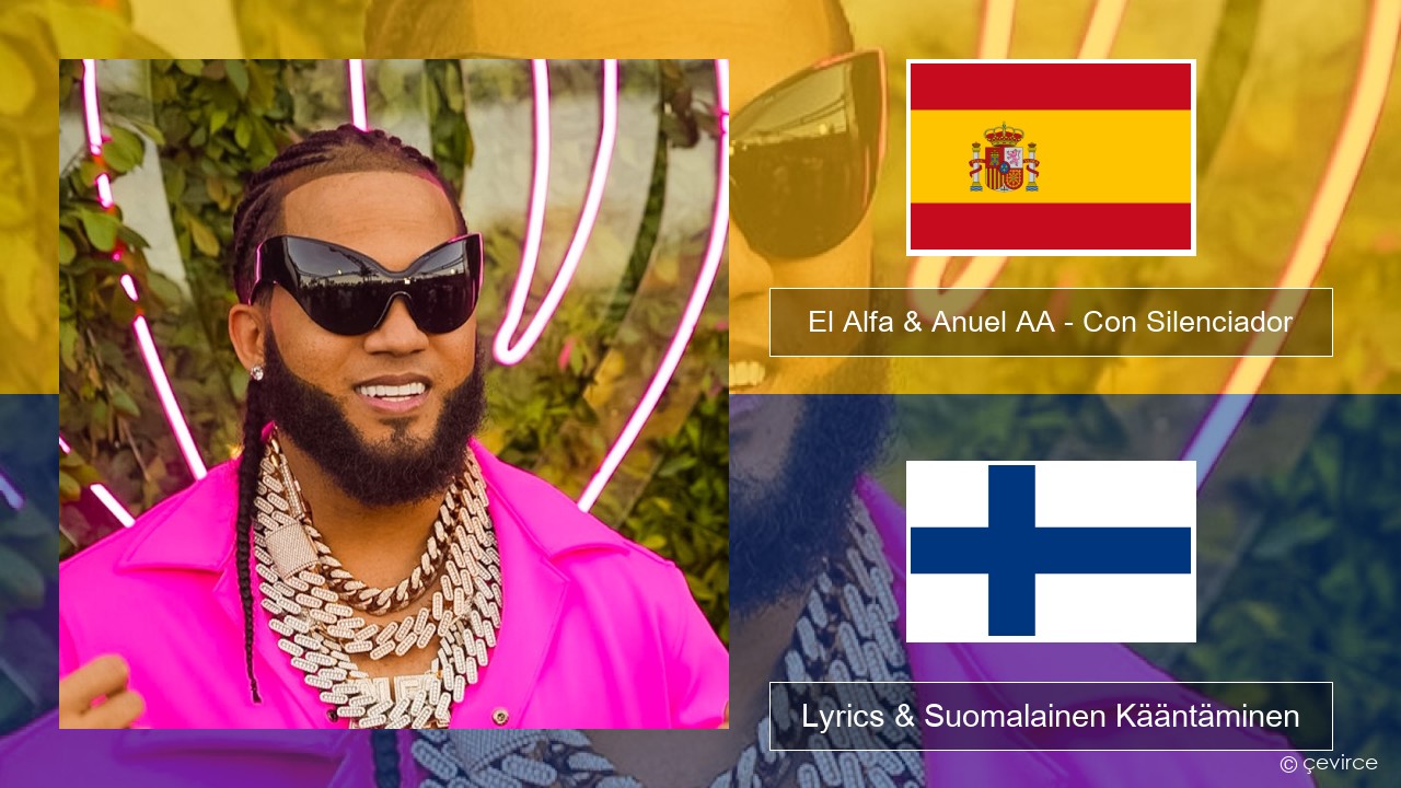 El Alfa & Anuel AA – Con Silenciador Espanjan Lyrics & Suomalainen Kääntäminen