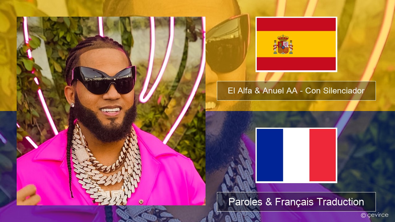 El Alfa & Anuel AA – Con Silenciador Espagnol Paroles & Français Traduction