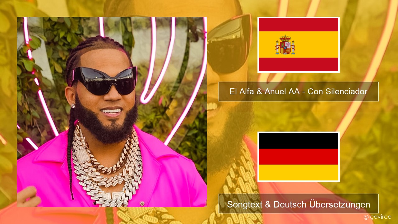 El Alfa & Anuel AA – Con Silenciador Spanisch Songtext & Deutsch Übersetzungen