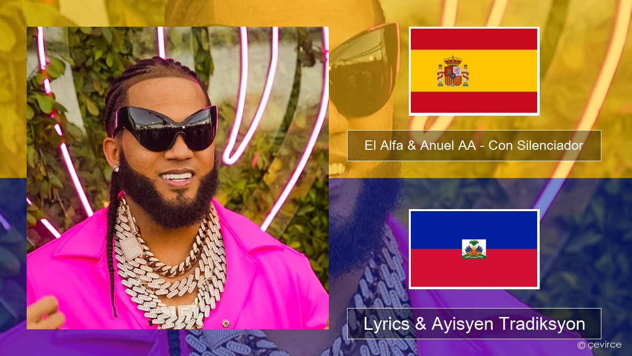 El Alfa & Anuel AA – Con Silenciador Panyòl Lyrics & Ayisyen Tradiksyon