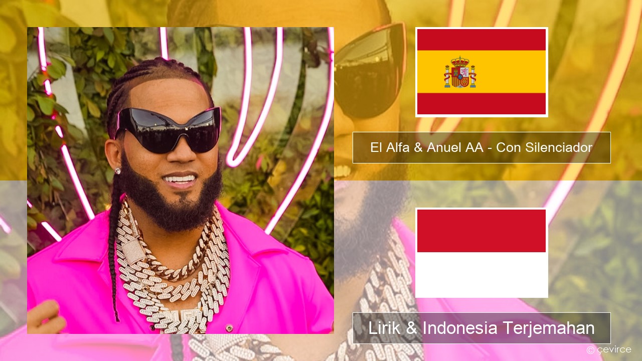 El Alfa & Anuel AA – Con Silenciador Spanyol Lirik & Indonesia Terjemahan