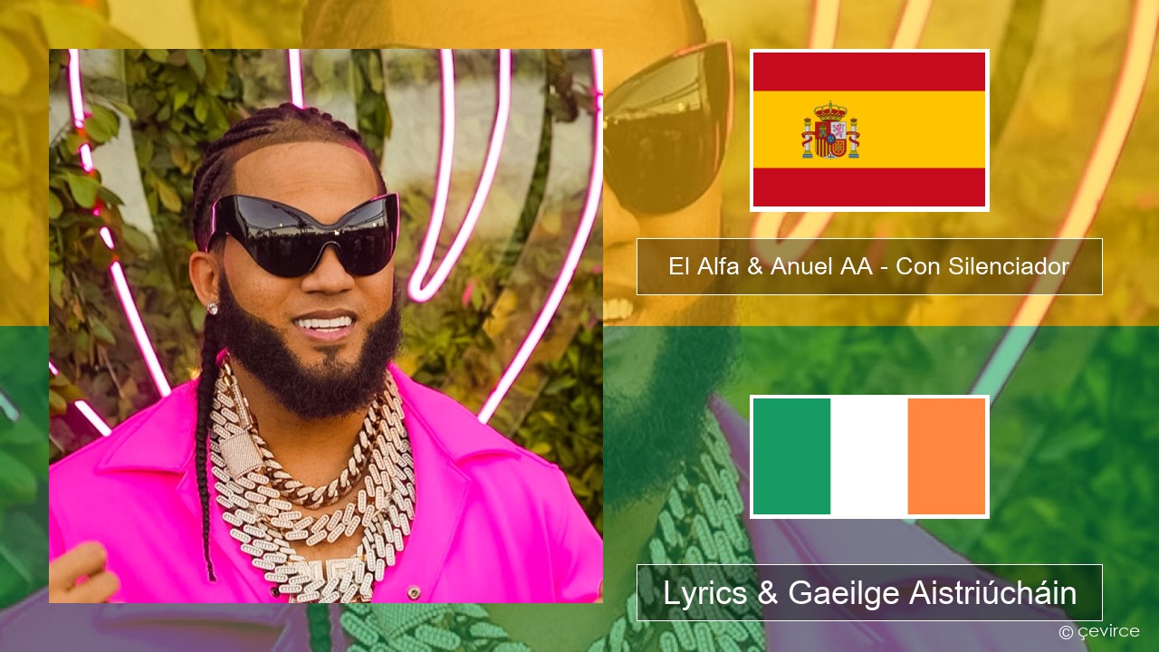 El Alfa & Anuel AA – Con Silenciador Spáinnis Lyrics & Gaeilge Aistriúcháin