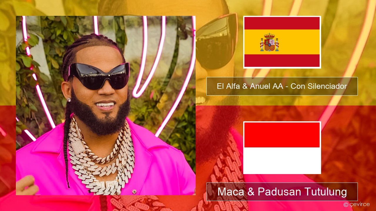 El Alfa & Anuel AA – Con Silenciador Spanyol Maca & Padusan Tutulung