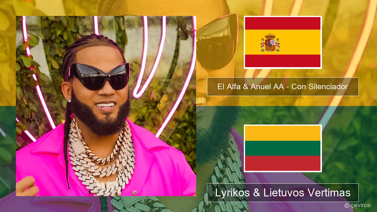 El Alfa & Anuel AA – Con Silenciador Ispanų Lyrikos & Lietuvos Vertimas