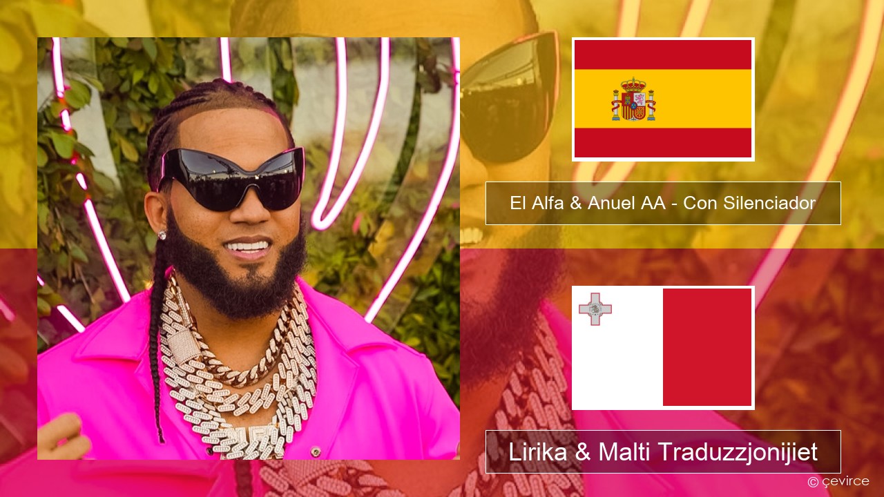 El Alfa & Anuel AA – Con Silenciador Spanjol Lirika & Malti Traduzzjonijiet