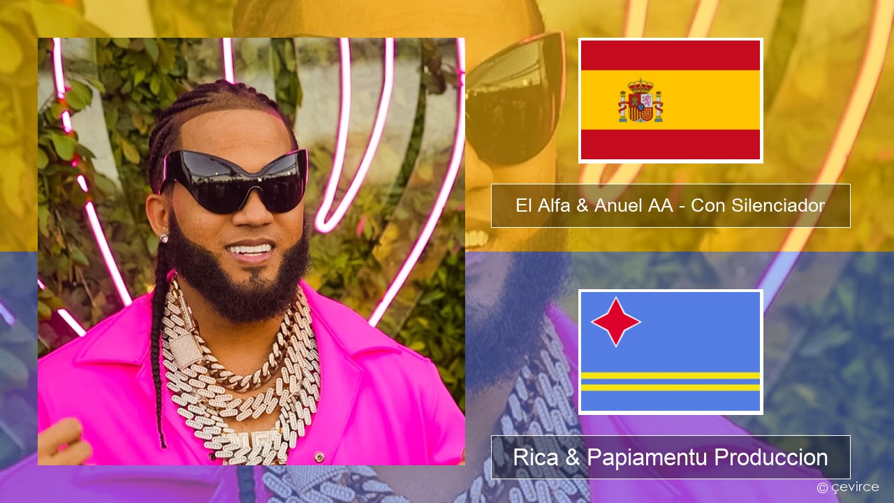 El Alfa & Anuel AA – Con Silenciador Spañó Rica & Papiamentu Produccion