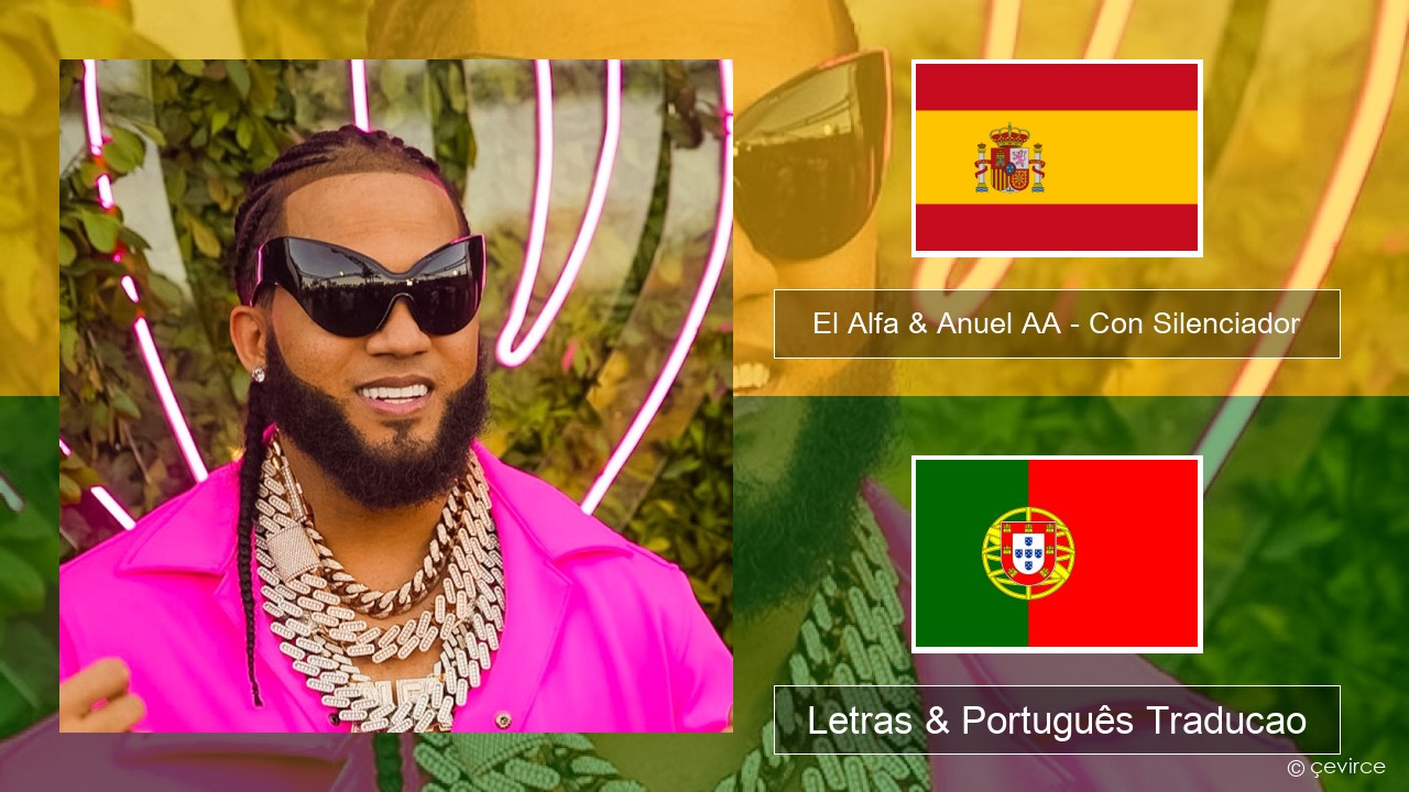 El Alfa & Anuel AA – Con Silenciador Espanhol Letras & Português Traducao