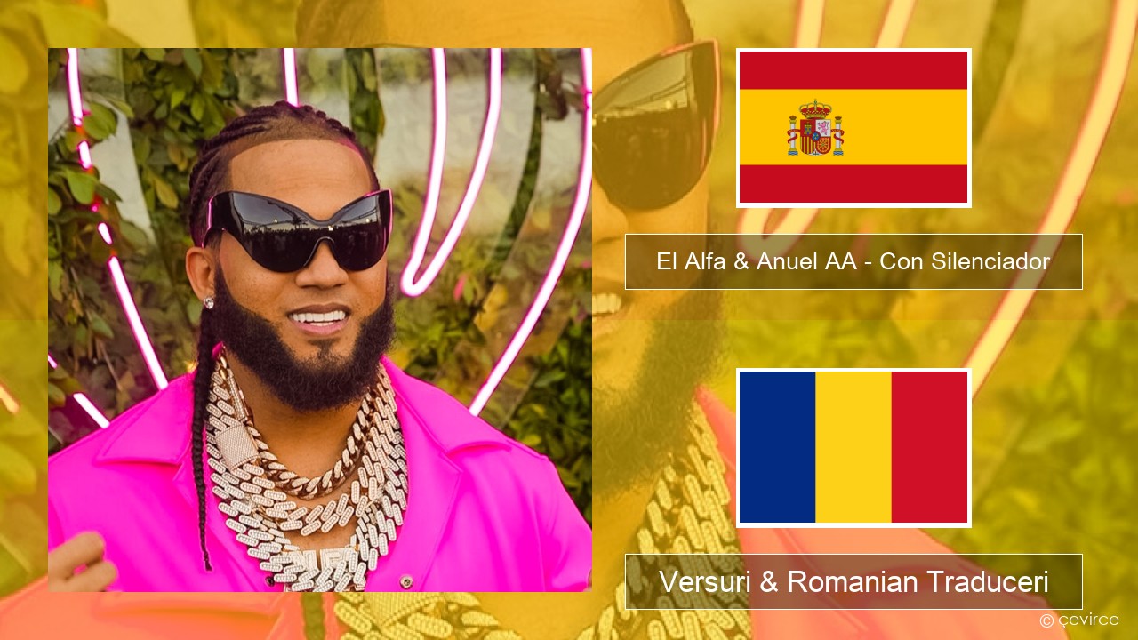 El Alfa & Anuel AA – Con Silenciador Spaniolă Versuri & Romanian Traduceri