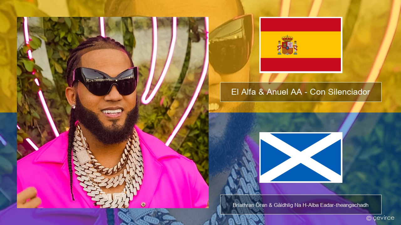 El Alfa & Anuel AA – Con Silenciador S e Briathran Òran & Gàidhlig Na H-Alba Eadar-theangachadh