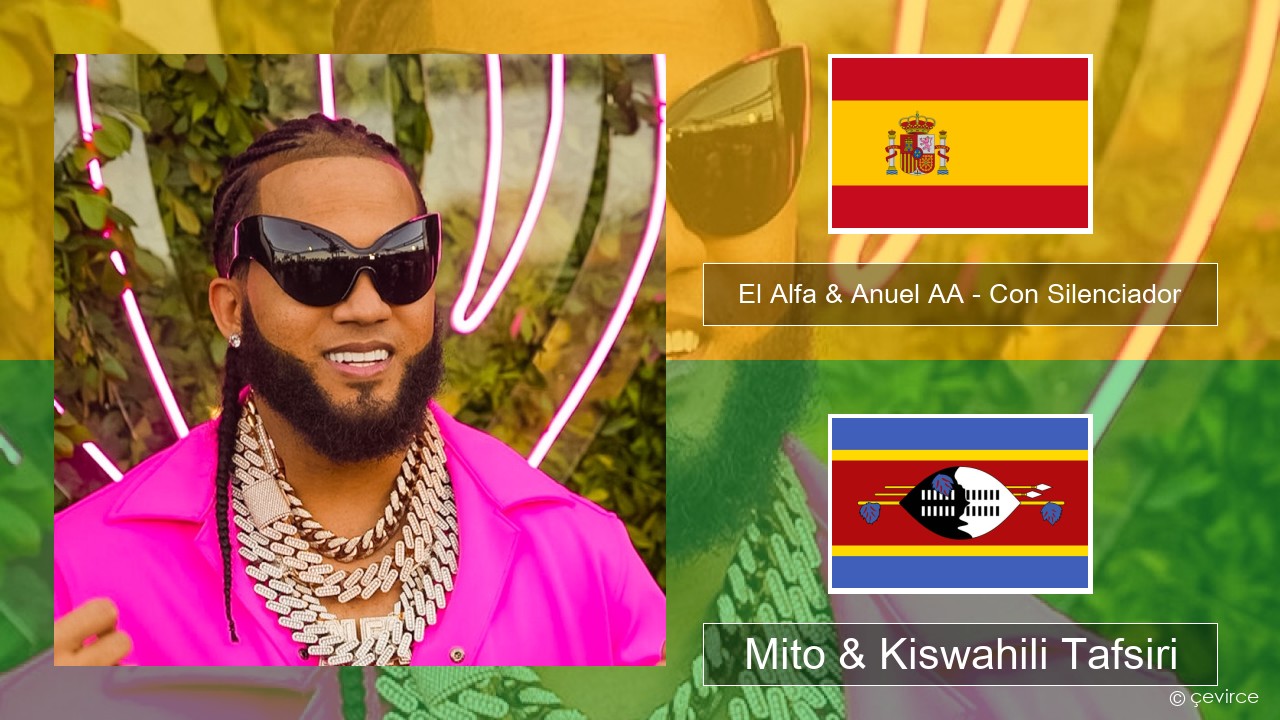 El Alfa & Anuel AA – Con Silenciador Kihispania Mito & Kiswahili Tafsiri