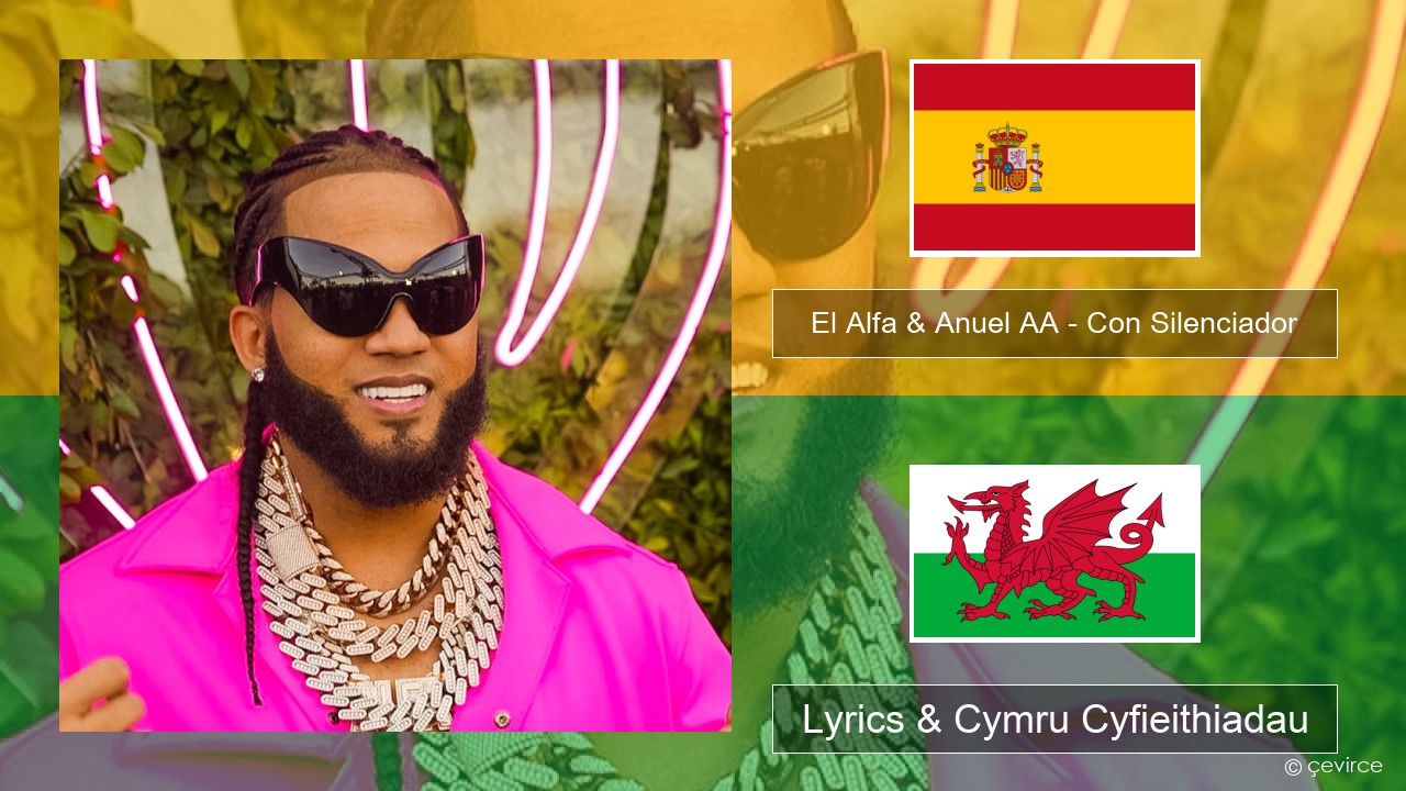 El Alfa & Anuel AA – Con Silenciador Sbaeneg Lyrics & Cymru Cyfieithiadau