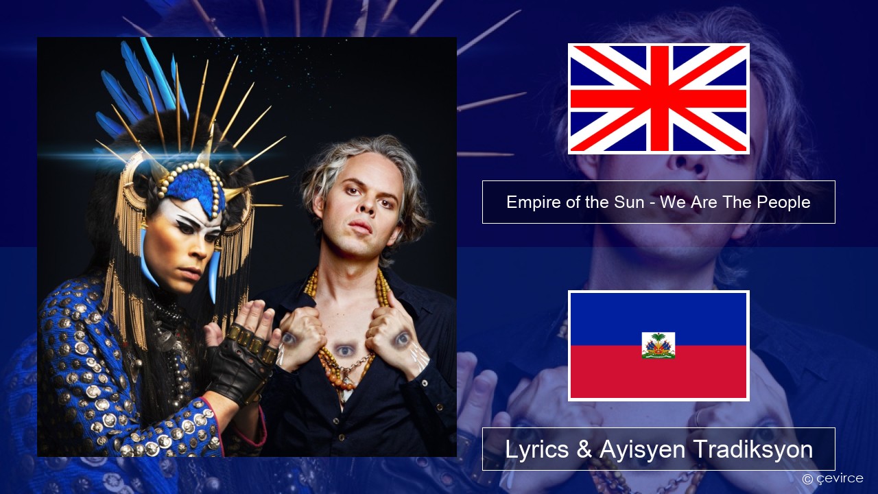 Empire of the Sun – We Are The People Angle Lyrics & Ayisyen Tradiksyon