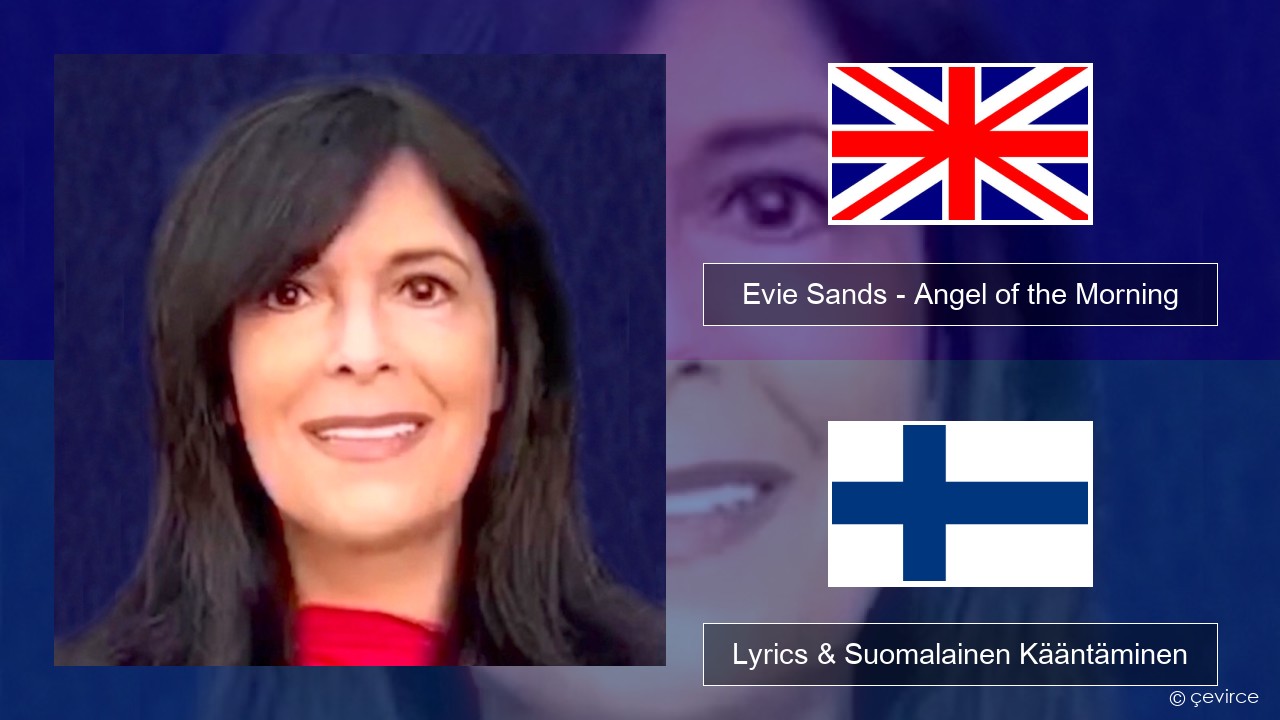 Evie Sands – Angel of the Morning Englanti Lyrics & Suomalainen Kääntäminen