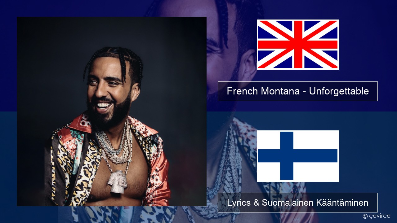 French Montana – Unforgettable (feat. Swae Lee) Englanti Lyrics & Suomalainen Kääntäminen