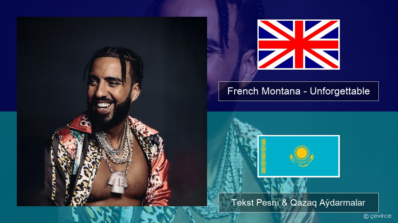 French Montana – Unforgettable (feat. Swae Lee) Aǵylshyn Tekst Pesnı & Qazaq (latyn) Aýdarmalar