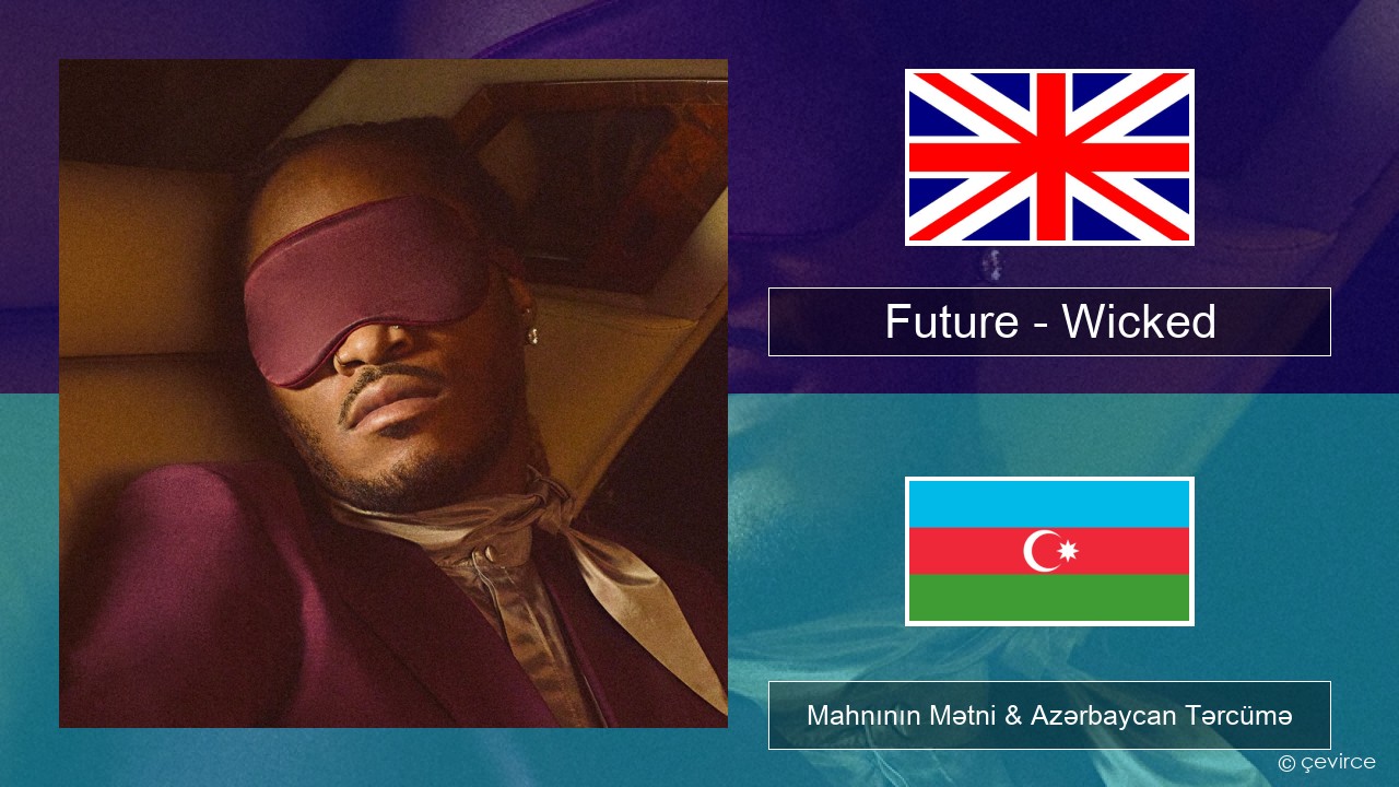 Future – Wicked İngilis dili Mahnının Mətni & Azərbaycan Tərcümə