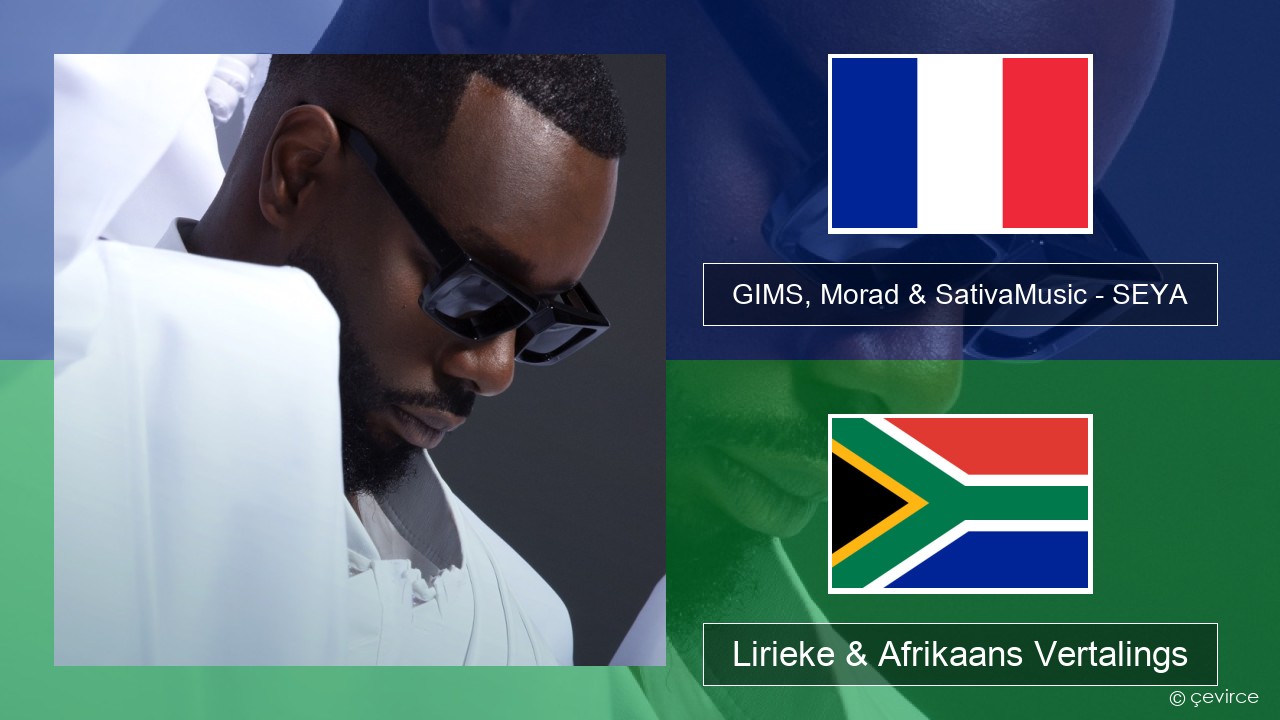 GIMS, Morad & SativaMusic – SEYA Franse Lirieke & Afrikaans Vertalings