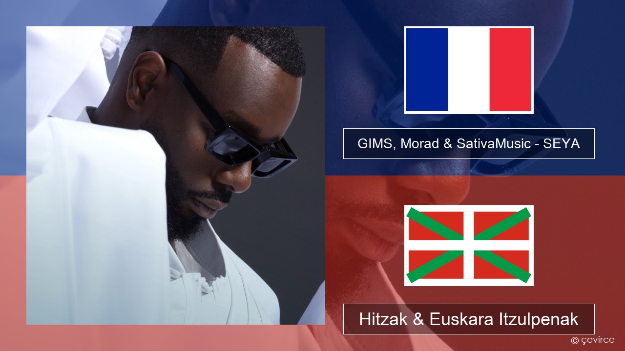 GIMS, Morad & SativaMusic – SEYA Frantsesa Hitzak & Euskara Itzulpenak